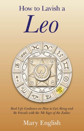 Book Cover How to Lavish a Leo: Real Life Guidance on How to Get Along and Be Friends with the 5th Sign of the Zodiac