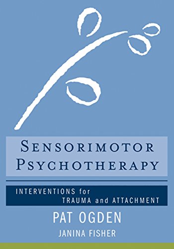 Book Cover Sensorimotor Psychotherapy: Interventions for Trauma and Attachment (Norton Series on Interpersonal Neurobiology)