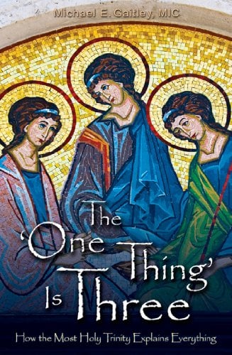 Book Cover The â€˜One Thingâ€™ Is Â­Three: How the Most Holy Trinity Explains Everything