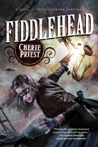 Book Cover Fiddlehead: A Novel of the Clockwork Century