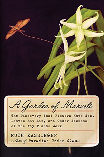 Book Cover A Garden of Marvels: How We Discovered that Flowers Have Sex, Leaves Eat Air, and Other Secrets of Plants