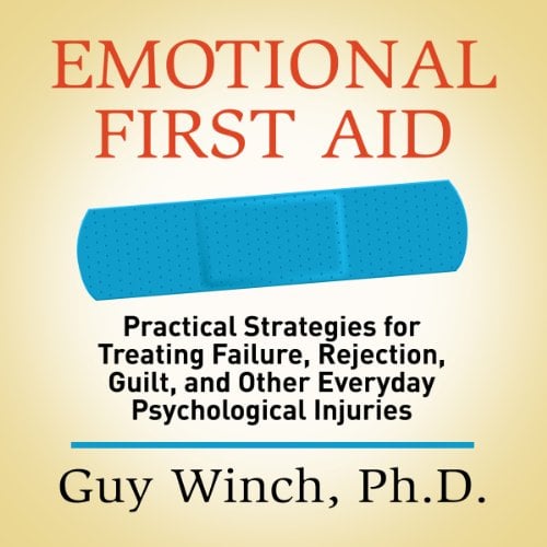 Book Cover Emotional First Aid: Practical Strategies for Treating Failure, Rejection, Guilt, and Other Everyday Psychological Injuries