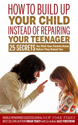 Book Cover How to Build Up Your Child Instead of Repairing Your Teenager: 25 Secrets You Wish Your Parents Knew Before They Raised You