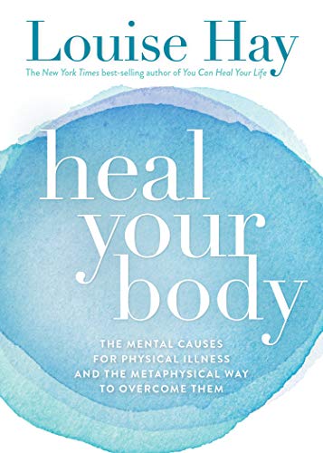 Book Cover Heal Your Body: The Mental Causes for Physical Illness and the Metaphysical Way to Overcome Them