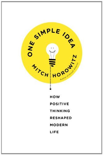Book Cover One Simple Idea: How Positive Thinking Reshaped Modern Life