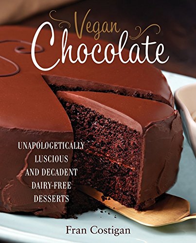 Book Cover Vegan Chocolate: Unapologetically Luscious and Decadent Dairy-Free Desserts