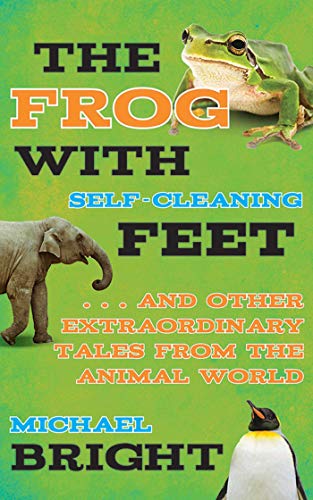 Book Cover The Frog with Self-Cleaning Feet: . . . And Other Extraordinary Tales from the Animal World