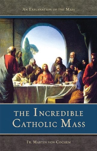Book Cover The Incredible Catholic Mass (with Supplemental Reading: Novena of Holy Communions) [Illustrated]