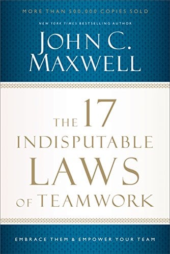Book Cover The 17 Indisputable Laws of Teamwork: Embrace Them and Empower Your Team