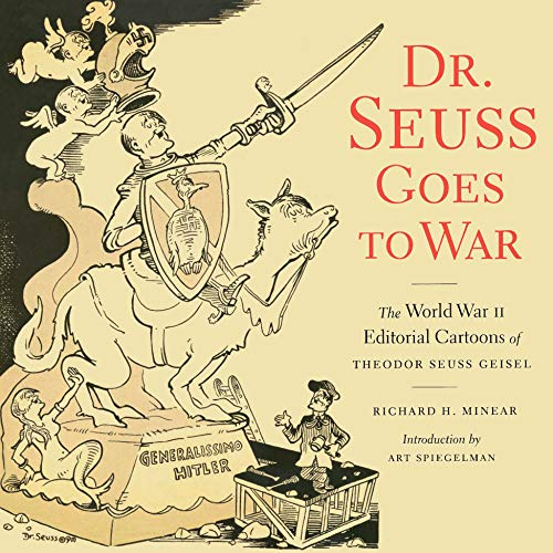 Book Cover Dr. Seuss Goes to War: The World War II Editorial Cartoons of Theodor Seuss Geisel