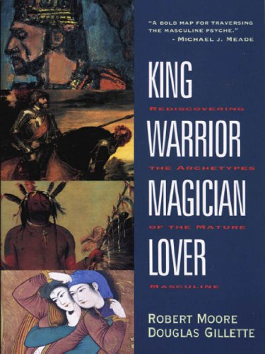 Book Cover King, Warrior, Magician, Lover: Rediscovering the Archetypes of the Mature Masculine