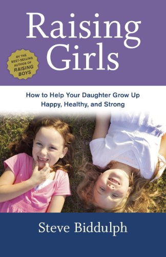 Book Cover Raising Girls: How to Help Your Daughter Grow Up Happy, Healthy, and Strong