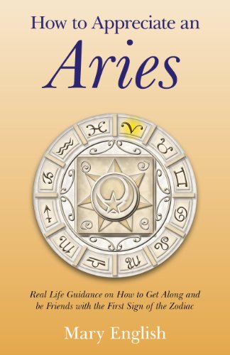Book Cover How to Appreciate an Aries: Real Life Guidance on How to Get Along and be Friends with the First Sign of the Zodiac
