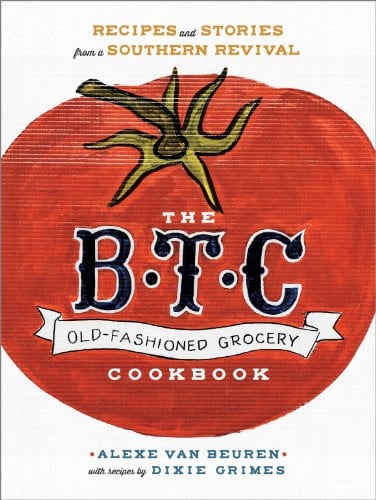 Book Cover The B.T.C. Old-Fashioned Grocery Cookbook: Recipes and Stories from a Southern Revival