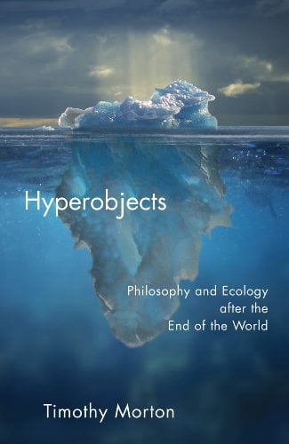 Book Cover Hyperobjects: Philosophy and Ecology after the End of the World (Posthumanities Book 27)