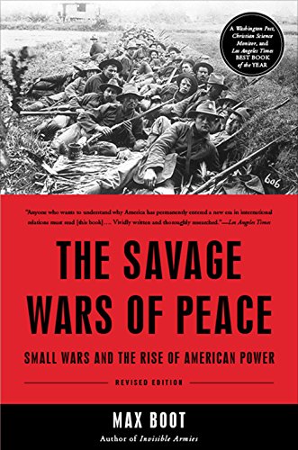 Book Cover The Savage Wars Of Peace: Small Wars And The Rise Of American Power