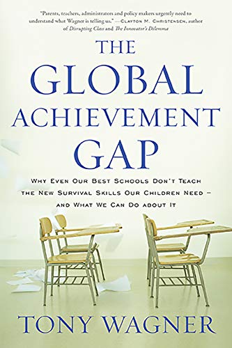 Book Cover The Global Achievement Gap: Why Our Kids Don't Have the Skills They Need for College, Careers, and Citizenship -- and What We Can Do About It