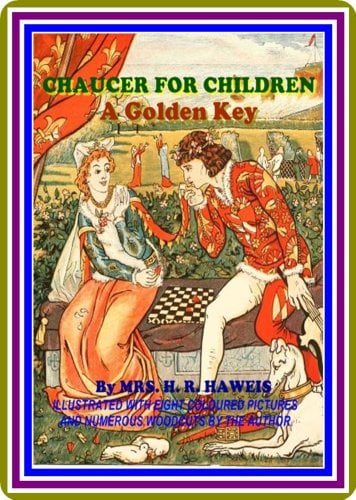 Book Cover Chaucer for Children / A Golden Key by Mrs. H. R. Haweis : (full image Illustrated)