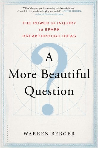 Book Cover A More Beautiful Question: The Power of Inquiry to Spark Breakthrough Ideas