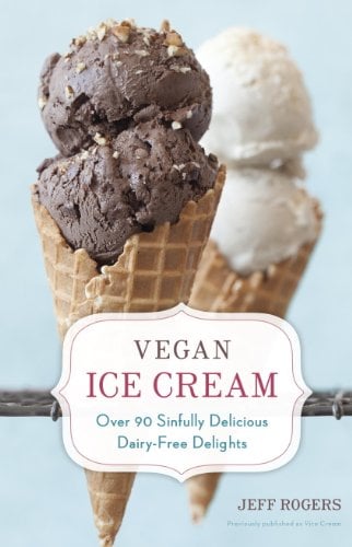Book Cover Vegan Ice Cream: Over 90 Sinfully Delicious Dairy-Free Delights [A Cookbook]