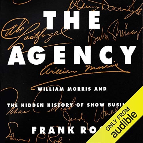 Book Cover The Agency: William Morris and the Hidden History of Show Business