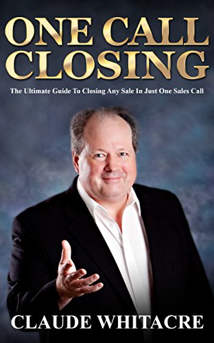 Book Cover One Call Closing: The Ultimate Guide To Closing Any Sale In Just One Sales Call (Sales, Closing Sales, Sales Book, Sales Techniques, Sales Tips, Sales Management)