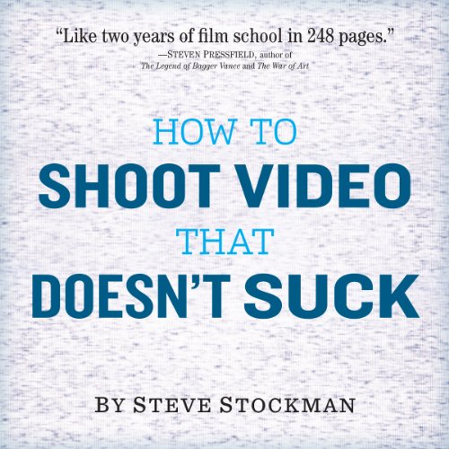 Book Cover How to Shoot Video That Doesn't Suck: Advice to Make Any Amateur Look Like a Pro