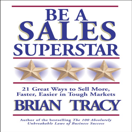 Book Cover Be a Sales Superstar: 21 Great Ways to Sell More, Faster, Easier in Tough Markets