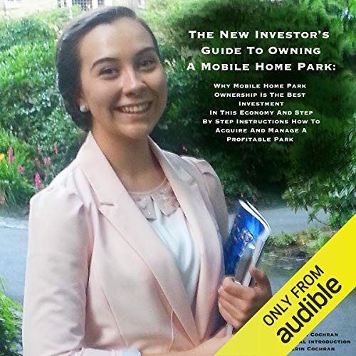 Book Cover The New Investor's Guide to Owning a Mobile Home Park: Why Mobile Home Park Ownership Is the Best Investment in This Economy and Step by Step Instructions How to Acquire and Manage a Profitable Park