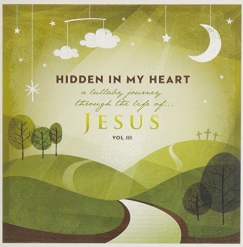 Book Cover Hidden in My Heart, Volume III, A Lullaby Journey Through The Life Of Jesus