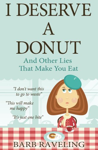 Book Cover I Deserve a Donut (And Other Lies That Make You Eat): A Christian Weight Loss Resource