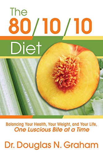 Book Cover The 80/10/10 Diet: Balancing Your Health, Your Weight, and Your Life, One Luscious Bite at a Time