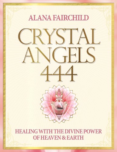 Book Cover Crystal Angels 444: Healing with the Divine Power of Heaven and Earth