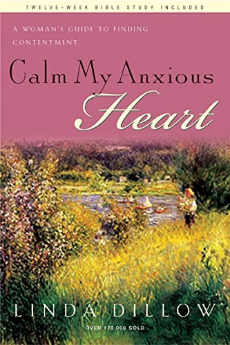 Book Cover Calm My Anxious Heart: A Woman's Guide to Finding Contentment (TH1NK Reference Collection)