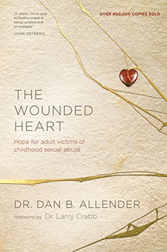 Book Cover The Wounded Heart: Hope for Adult Victims of Childhood Sexual Abuse