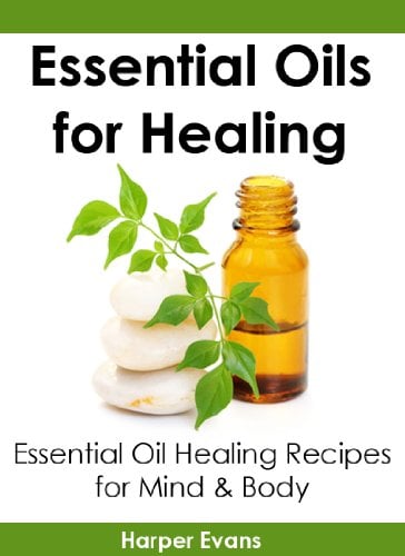 Book Cover Essential Oils for Healing: Essential Oil Healing Recipes for Mind & Body (Essential Oils Healing)