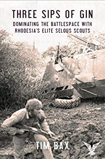 Book Cover Three Sips of Gin: Dominating the Battlespace with Rhodesia's Elite Selous Scouts