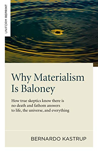 Book Cover Why Materialism Is Baloney: How True Skeptics Know There Is No Death and Fathom Answers to life, the Universe, and Everything
