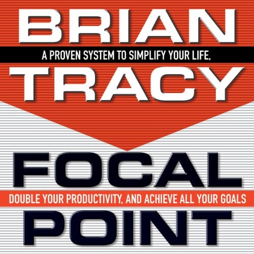 Book Cover Focal Point: A Proven System to Simplify Your Life, Double Your Productivity, and Achieve All Your Goals