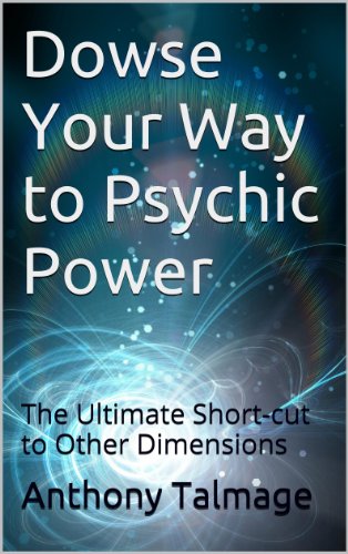 Book Cover Dowse Your Way to Psychic Power: The Ultimate Short-cut to Other Dimensions