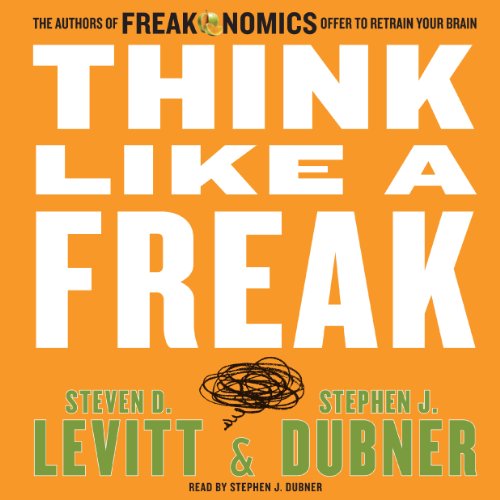 Book Cover Think Like a Freak: The Authors of Freakonomics Offer to Retrain Your Brain