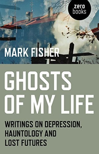 Book Cover Ghosts of My Life: Writings on Depression, Hauntology and Lost Futures