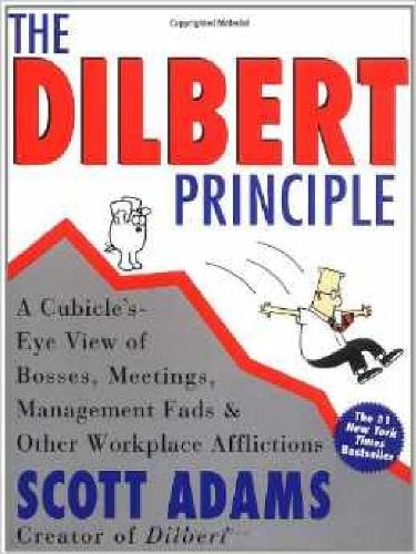Book Cover The Dilbert Principle: A Cubicle's-Eye View of Bosses, Meetings, Management Fads & Other Workplace Afflictions