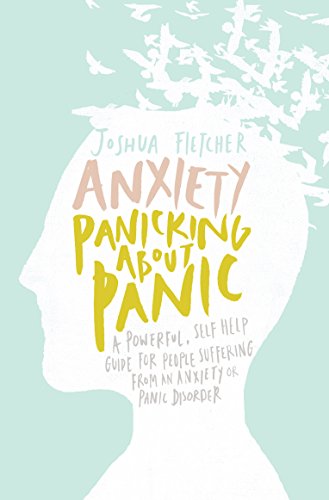 Book Cover Anxiety: Panicking about Panic: A powerful, self-help guide for those suffering from an Anxiety or Panic Disorder (Anxiety Books, Panic Attacks)