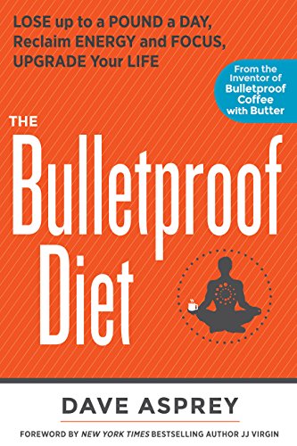 Book Cover The Bulletproof Diet: Lose up to a Pound a Day, Reclaim Energy and Focus, Upgrade Your Life