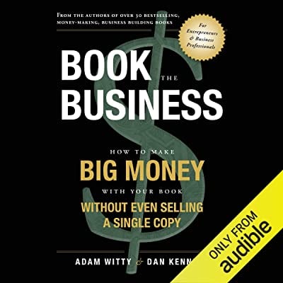 Book Cover Book the Business: How to Make Big Money with Your Book Without Even Selling a Single Copy