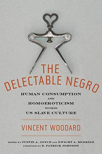 Book Cover The Delectable Negro: Human Consumption and Homoeroticism within US Slave Culture (Sexual Cultures Book 34)