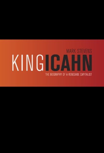 Book Cover King Icahn: Biography of a Renegade Capitalist