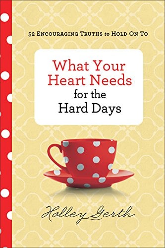 Book Cover What Your Heart Needs for the Hard Days: 52 Encouraging Truths to Hold On To