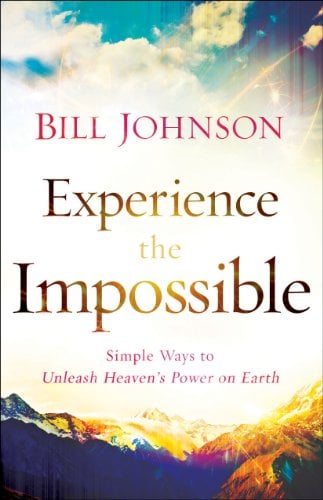 Book Cover Experience the Impossible: Simple Ways to Unleash Heaven's Power on Earth